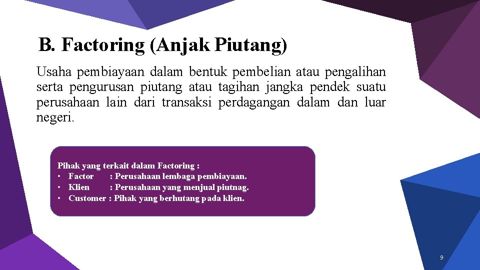 B. Factoring (Anjak Piutang) Usaha pembiayaan dalam bentuk pembelian atau pengalihan serta pengurusan piutang