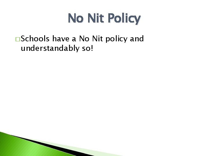 No Nit Policy � Schools have a No Nit policy and understandably so! 