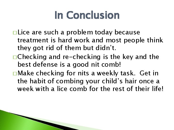 In Conclusion � Lice are such a problem today because treatment is hard work