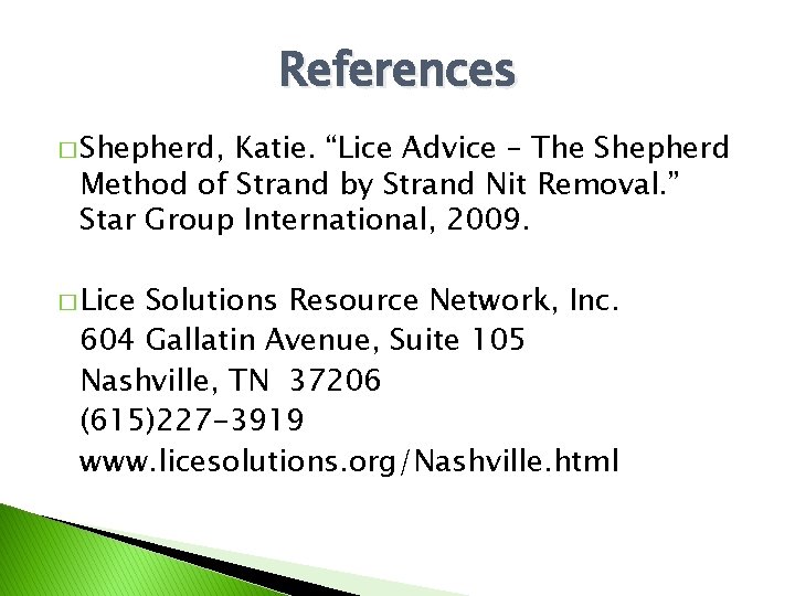References � Shepherd, Katie. “Lice Advice – The Shepherd Method of Strand by Strand