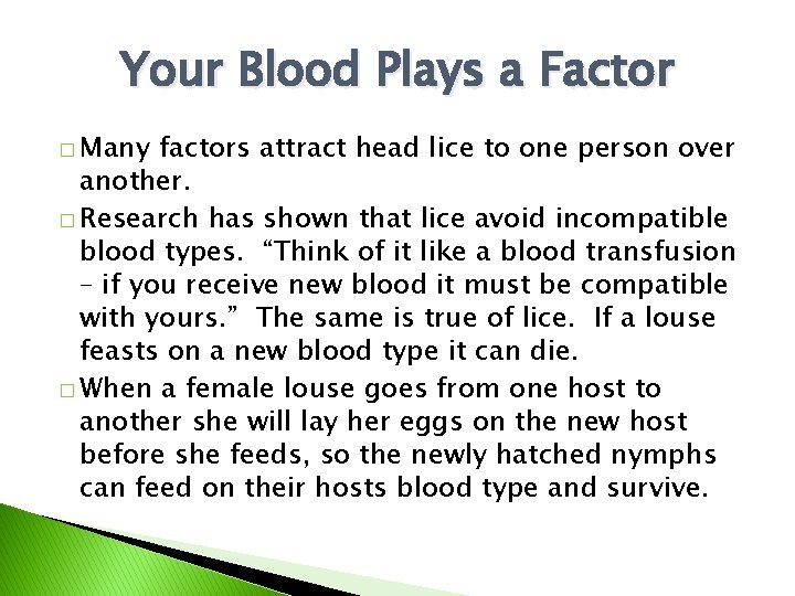 Your Blood Plays a Factor � Many factors attract head lice to one person