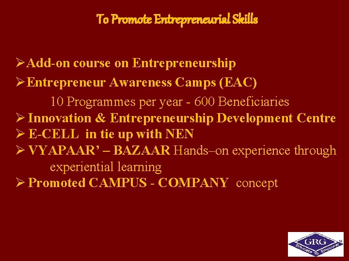 To Promote Entrepreneurial Skills ØAdd-on course on Entrepreneurship ØEntrepreneur Awareness Camps (EAC) 10 Programmes