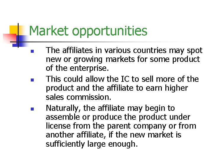 Market opportunities n n n The affiliates in various countries may spot new or