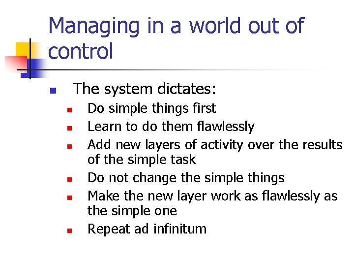 Managing in a world out of control The system dictates: n n n n