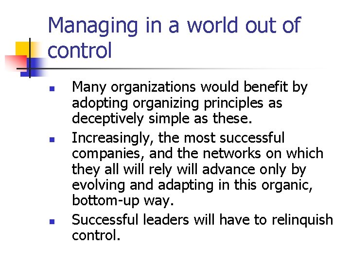 Managing in a world out of control n n n Many organizations would benefit