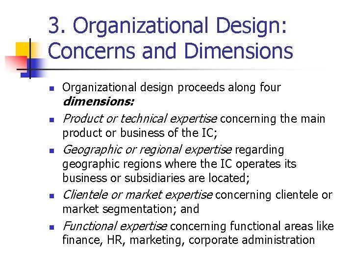 3. Organizational Design: Concerns and Dimensions n n Organizational design proceeds along four dimensions: