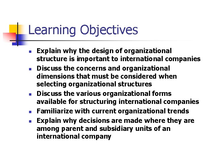 Learning Objectives n n n Explain why the design of organizational structure is important