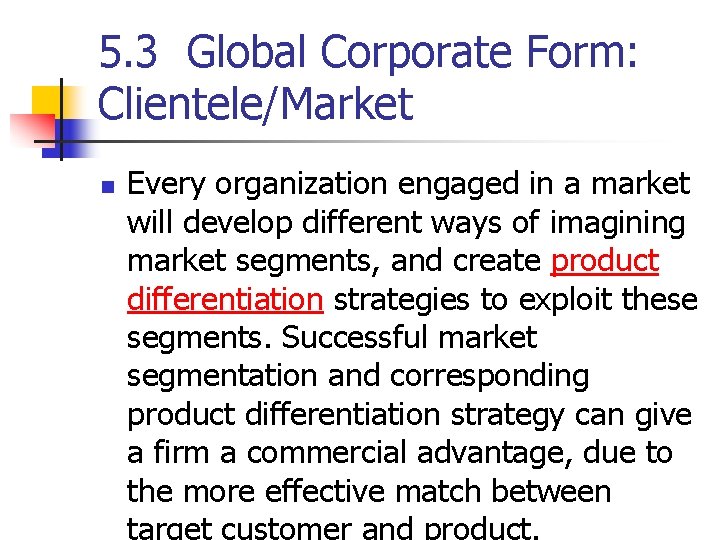 5. 3 Global Corporate Form: Clientele/Market n Every organization engaged in a market will