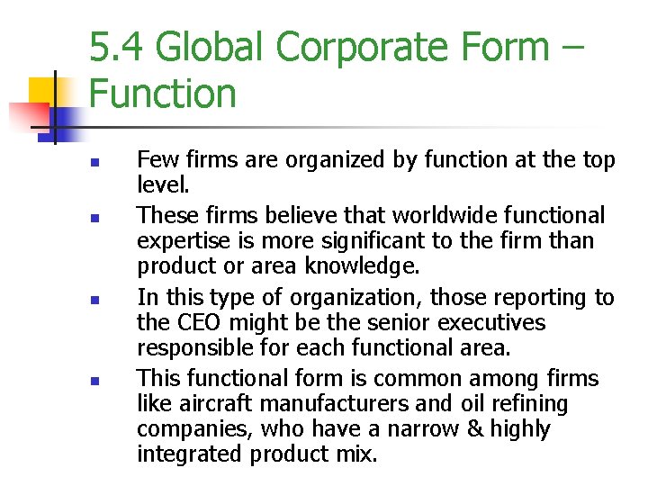 5. 4 Global Corporate Form – Function n n Few firms are organized by