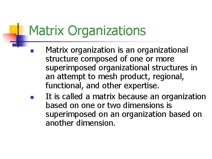 Matrix Organizations n n Matrix organization is an organizational structure composed of one or