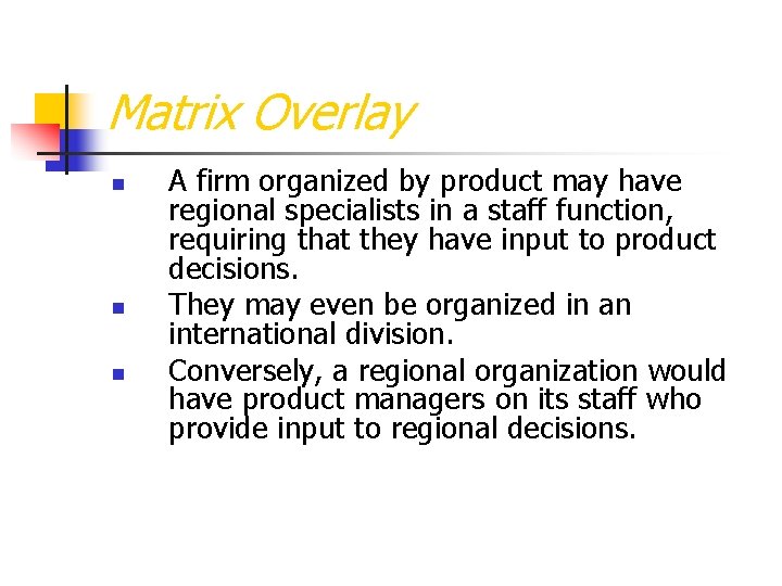 Matrix Overlay n n n A firm organized by product may have regional specialists