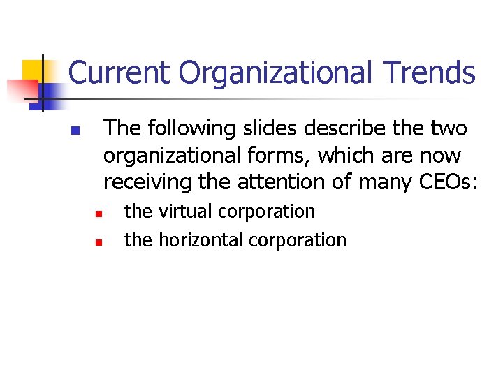 Current Organizational Trends The following slides describe the two organizational forms, which are now