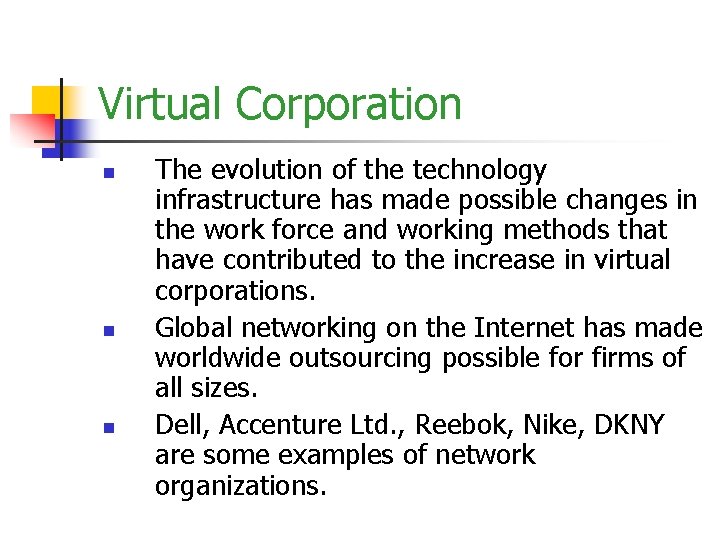 Virtual Corporation n The evolution of the technology infrastructure has made possible changes in
