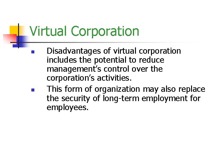 Virtual Corporation n n Disadvantages of virtual corporation includes the potential to reduce management’s