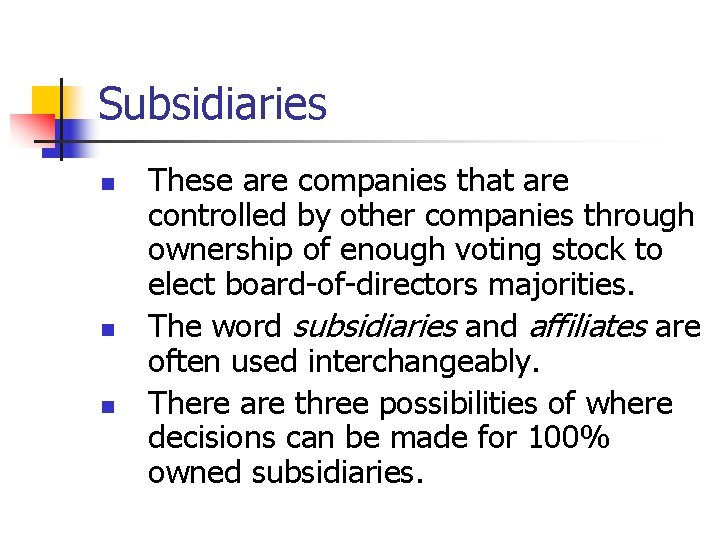 Subsidiaries n n n These are companies that are controlled by other companies through