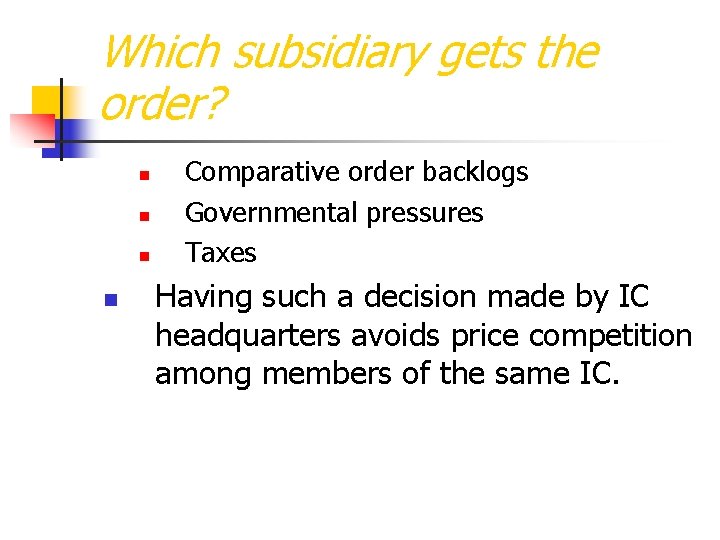 Which subsidiary gets the order? n n Comparative order backlogs Governmental pressures Taxes Having