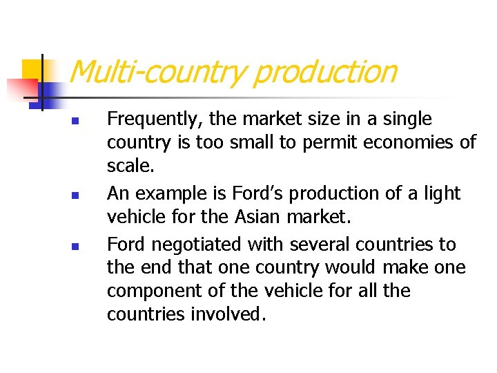 Multi-country production n Frequently, the market size in a single country is too small