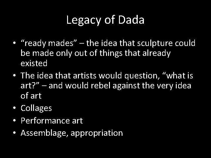 Legacy of Dada • “ready mades” – the idea that sculpture could be made