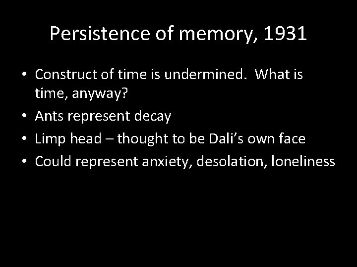 Persistence of memory, 1931 • Construct of time is undermined. What is time, anyway?