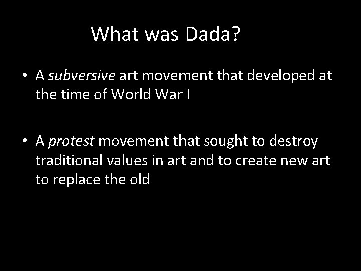 What was Dada? • A subversive art movement that developed at the time of