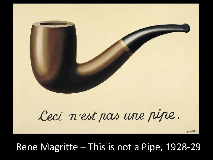 Rene Magritte – This is not a Pipe, 1928 -29 