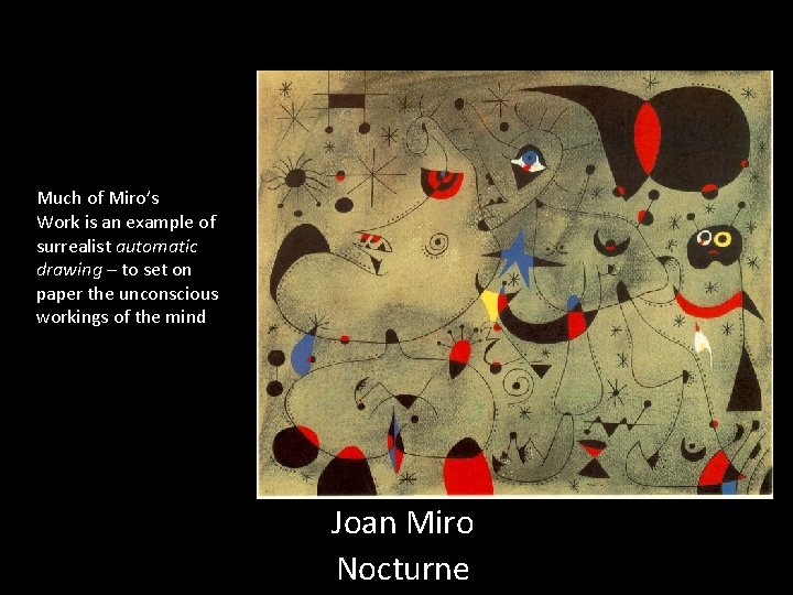 Much of Miro’s Work is an example of surrealist automatic drawing – to set