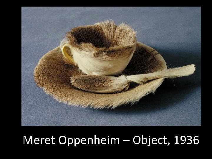 Meret Oppenheim – Object, 1936 