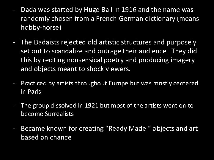 - Dada was started by Hugo Ball in 1916 and the name was randomly