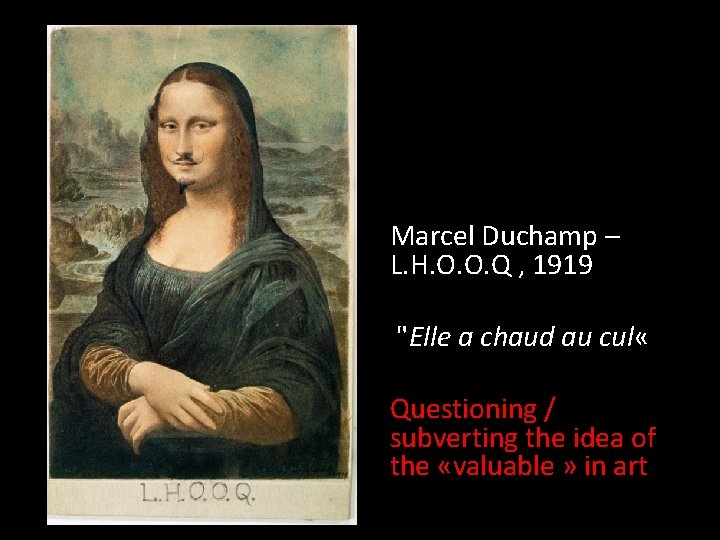 Marcel Duchamp – L. H. O. O. Q , 1919 "Elle a chaud au