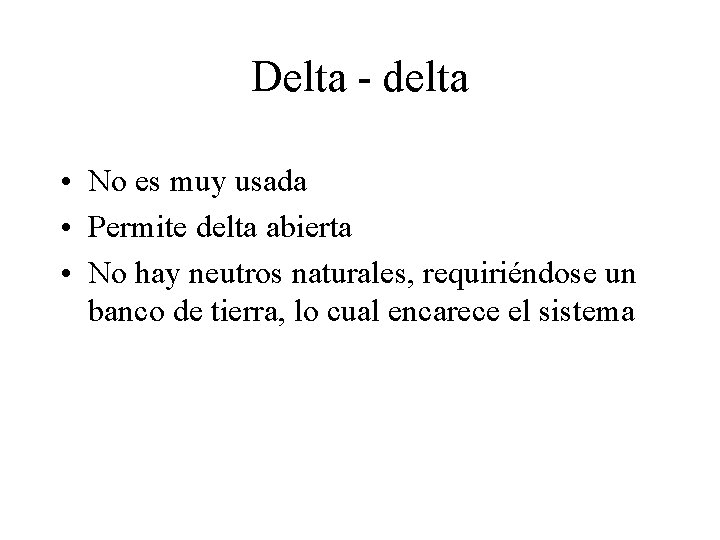 Delta - delta • No es muy usada • Permite delta abierta • No