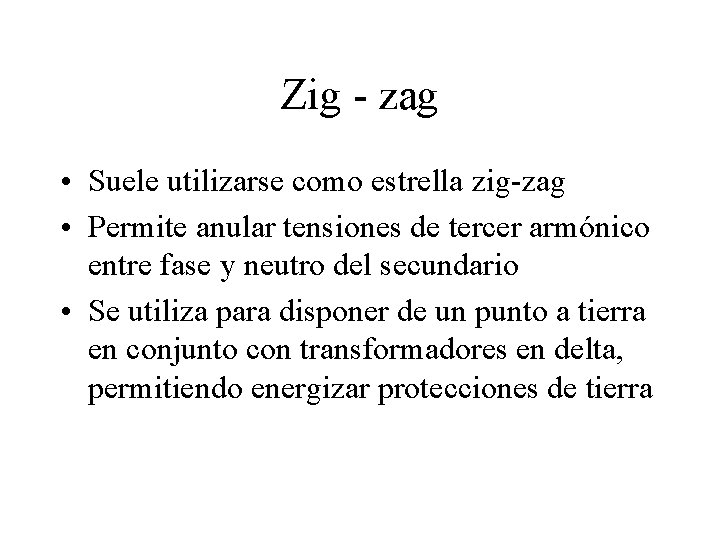 Zig - zag • Suele utilizarse como estrella zig-zag • Permite anular tensiones de