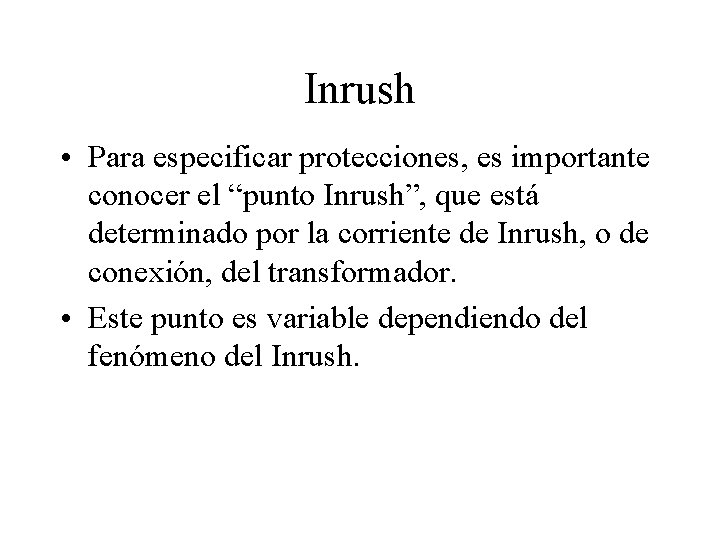 Inrush • Para especificar protecciones, es importante conocer el “punto Inrush”, que está determinado