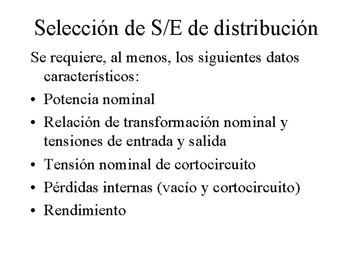 Selección de S/E de distribución Se requiere, al menos, los siguientes datos característicos: •
