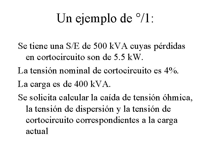 Un ejemplo de °/1: Se tiene una S/E de 500 k. VA cuyas pérdidas