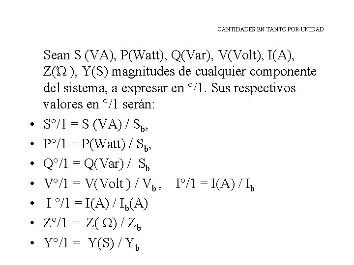 CANTIDADES EN TANTO POR UNIDAD • • Sean S (VA), P(Watt), Q(Var), V(Volt), I(A),