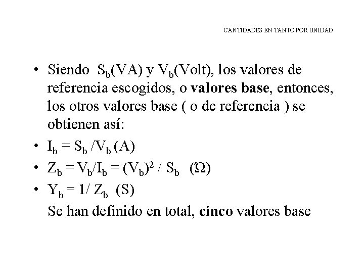 CANTIDADES EN TANTO POR UNIDAD • Siendo Sb(VA) y Vb(Volt), los valores de referencia