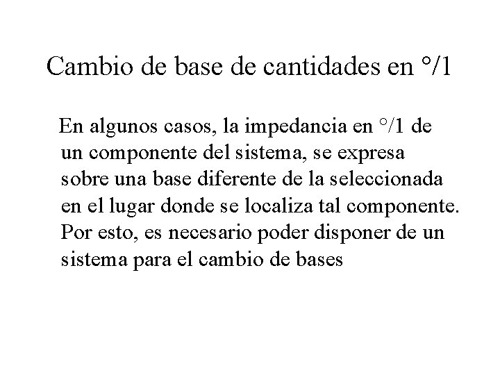 Cambio de base de cantidades en °/1 En algunos casos, la impedancia en °/1