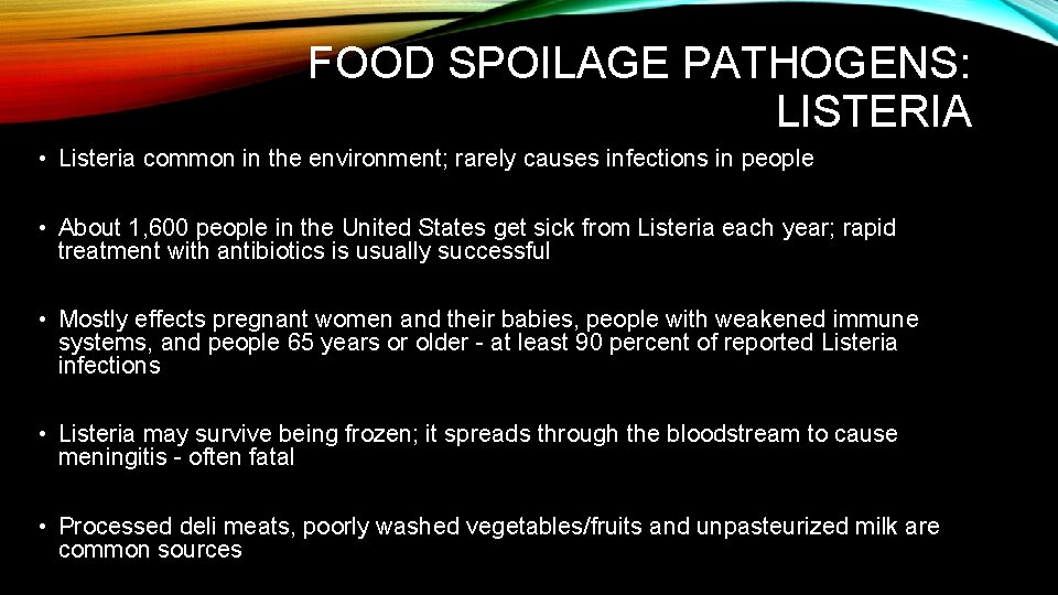 FOOD SPOILAGE PATHOGENS: LISTERIA • Listeria common in the environment; rarely causes infections in