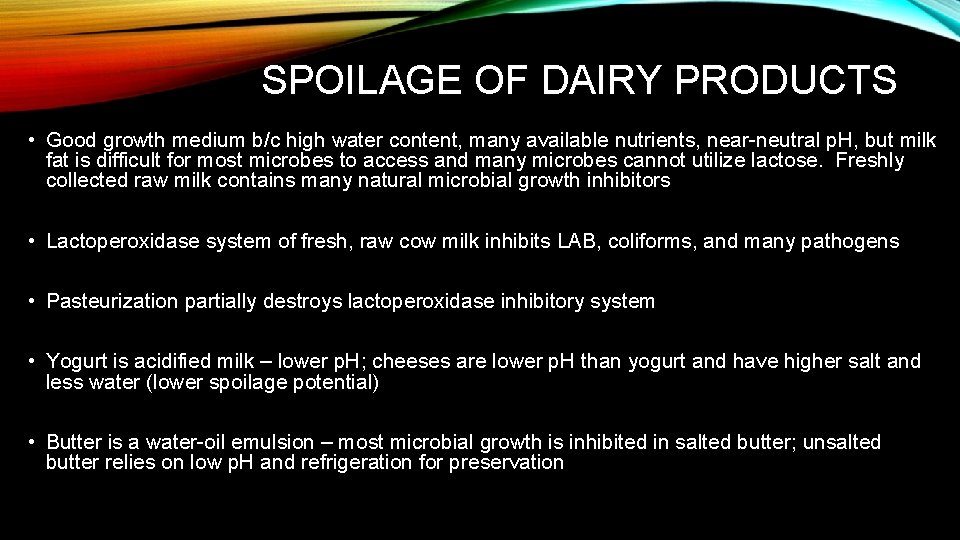 SPOILAGE OF DAIRY PRODUCTS • Good growth medium b/c high water content, many available