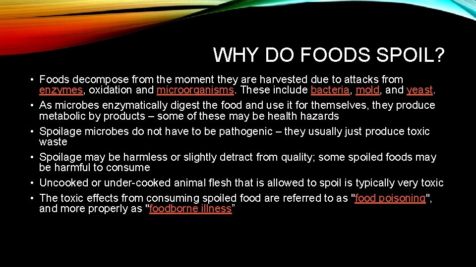 WHY DO FOODS SPOIL? • Foods decompose from the moment they are harvested due