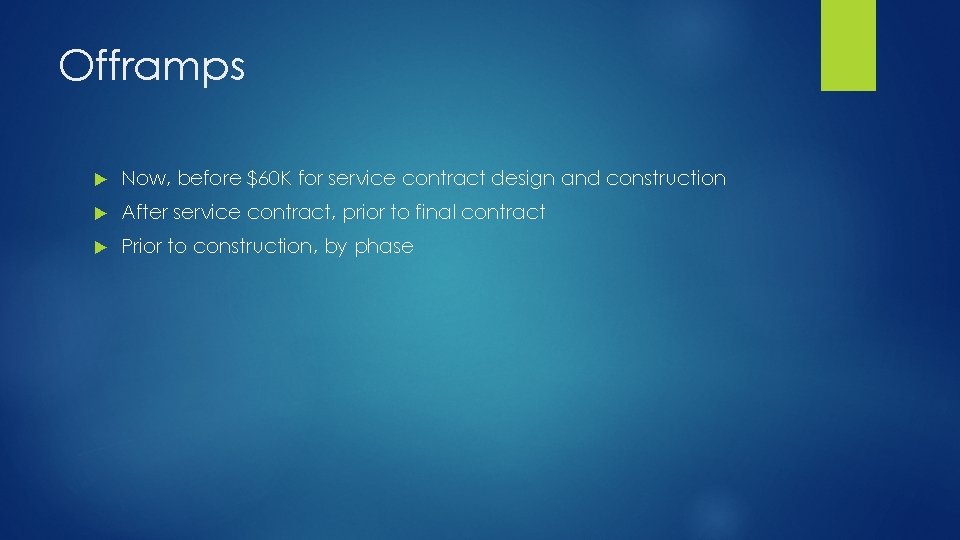 Offramps Now, before $60 K for service contract design and construction After service contract,