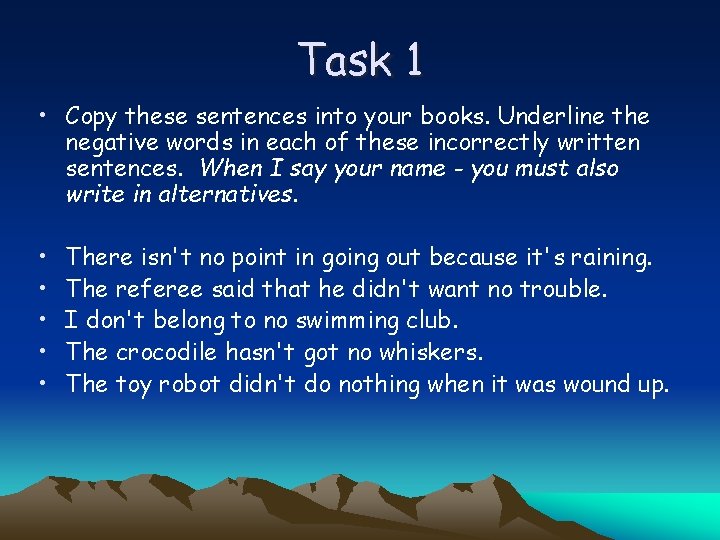 Task 1 • Copy these sentences into your books. Underline the negative words in