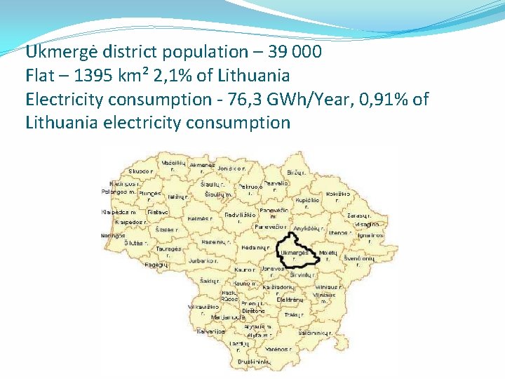 Ukmergė district population – 39 000 Flat – 1395 km² 2, 1% of Lithuania