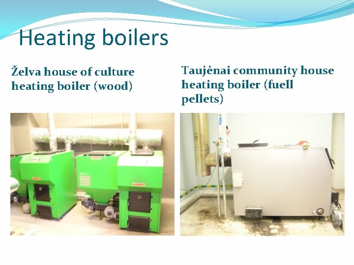 Heating boilers Želva house of culture heating boiler (wood) Taujėnai community house heating boiler