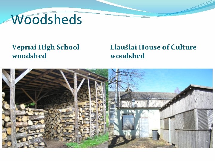 Woodsheds Vepriai High School woodshed Liaušiai House of Culture woodshed 
