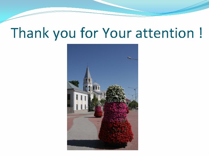  Thank you for Your attention ! 