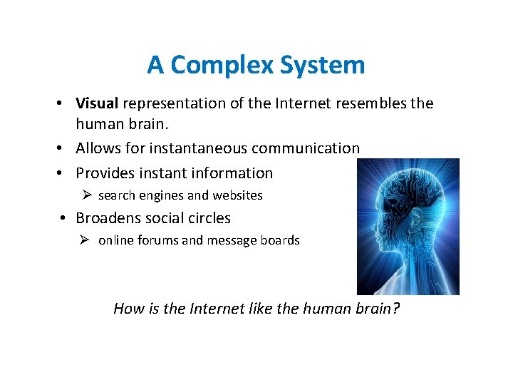 A Complex System • Visual representation of the Internet resembles the human brain. •
