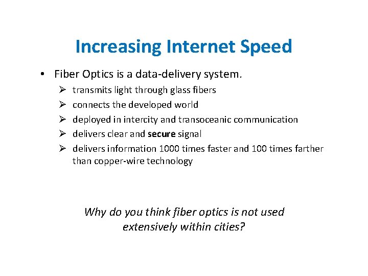 Increasing Internet Speed • Fiber Optics is a data-delivery system. Ø Ø Ø transmits