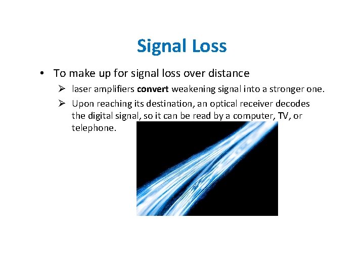 Signal Loss • To make up for signal loss over distance Ø laser amplifiers