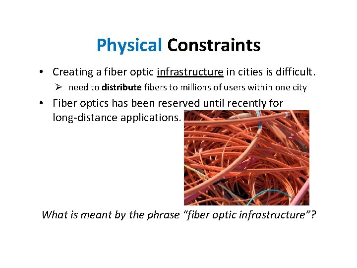 Physical Constraints • Creating a fiber optic infrastructure in cities is difficult. Ø need
